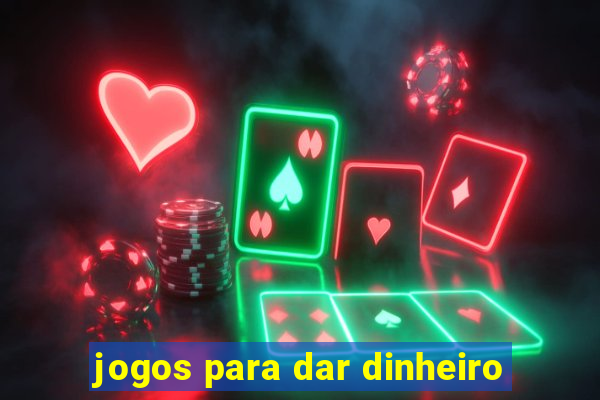 jogos para dar dinheiro